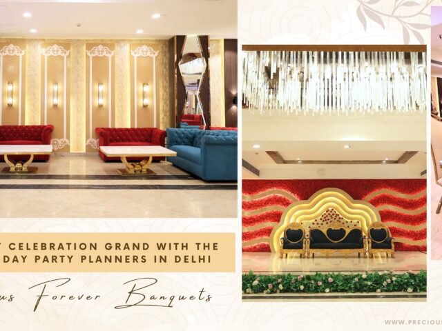 Make Every Celebration Grand with the Best Birthday Party Planners in Delhi – Precious Forever Banquets