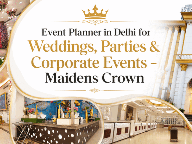 Event Planner in Delhi for Weddings, Parties & Corporate Events – Maidens Crown