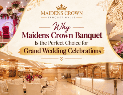 Why Maidens Crown Banquet Is the Perfect Choice for Grand Wedding Celebrations