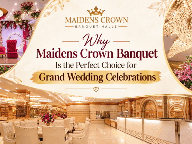 Why Maidens Crown Banquet Is the Perfect Choice for Grand Wedding Celebrations
